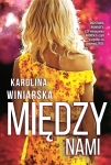 MIĘDZY NAMI KAROLINA WINIARSKA NOWA