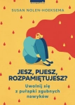 JESZ PIJESZ ROZPAMIĘTUJESZ SUSAN HOEKSEMA NOWA