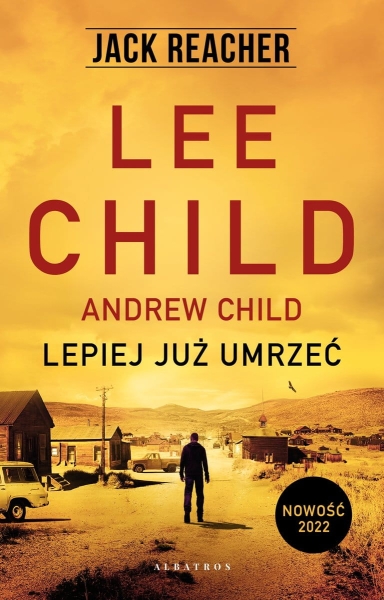 JACK REACHER LEPIEJ JUŻ UMRZEĆ LEE CHILD NOWA