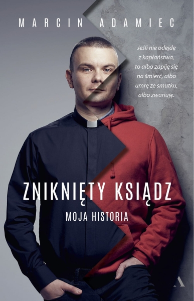 ZNIKNIĘTY KSIĄDZ MOJA HISTORIA MARCIN ADAMIEC NOWA