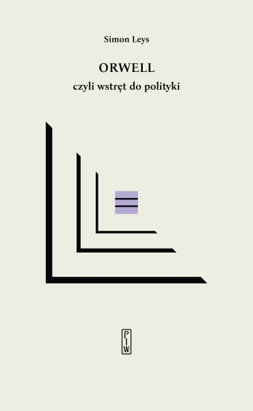 ORWELL CZYLI WSTRĘT DO POLITYKI SIMON LEYS NOWA