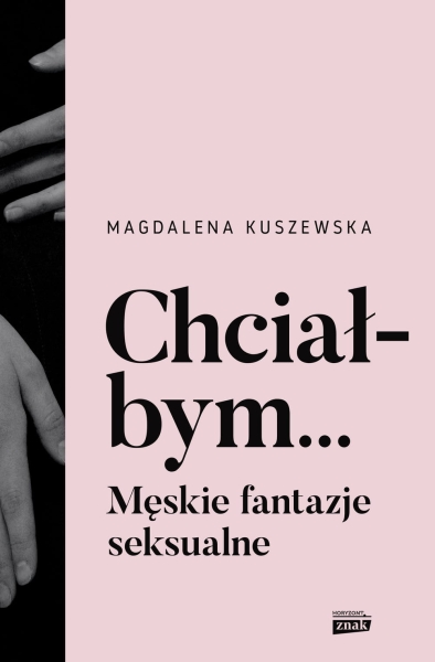 MĘSKIE FANTAZJE SEKSUALNE KUSZEWSKA NOWA