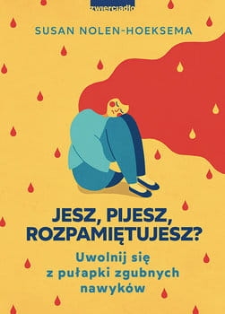 JESZ PIJESZ ROZPAMIĘTUJESZ NOLEN-HOEKSEMA NOWA