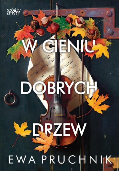 W CIENIU DOBRYCH DRZEW EWA PRUCHNIK NOWA
