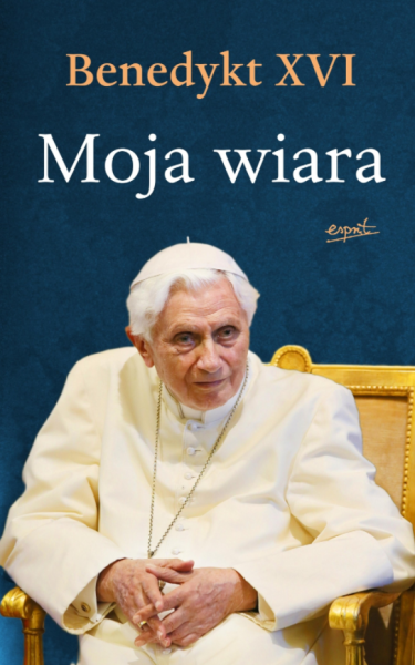 MOJA WIARA BENEDYKT XVI NOWA