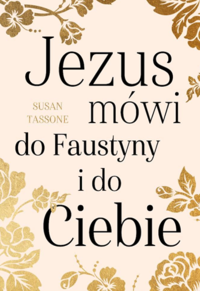JEZUS MÓWI DO FAUSTYNY I DO CIEBIE SUSAN TASSONE NOWA