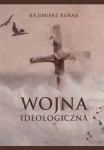 WOJNA IDEOLOGICZNA KAZIMIERZ KORAB NOWA   