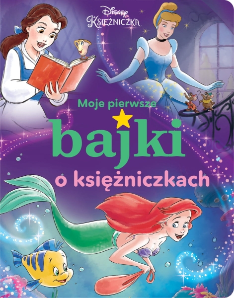 MOJE PIERWSZE BAJKI O KSIĘŻNICZKACH DISNEY NOWA