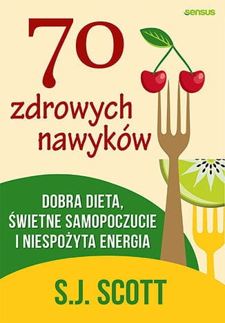 70 ZDROWYCH NAWYKÓW S J SCOTT NOWA