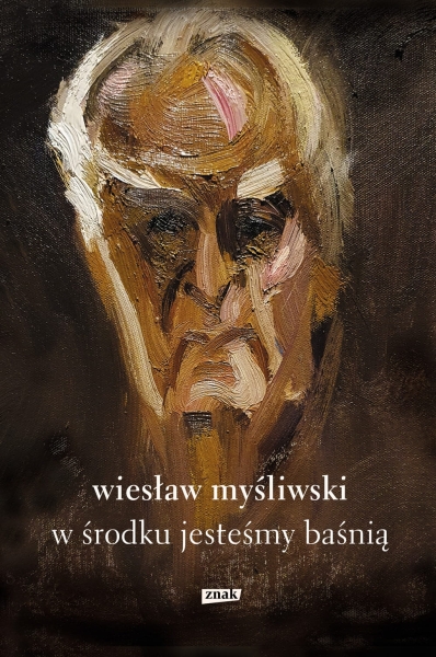W ŚRODKU JESTEŚMY BAŚNIĄ WIESŁAW MYŚLIWSKI NOWA
