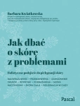 JAK DBAĆ O SKÓRĘ Z PROBLEMAMI KWIATKOWSKA NOWA