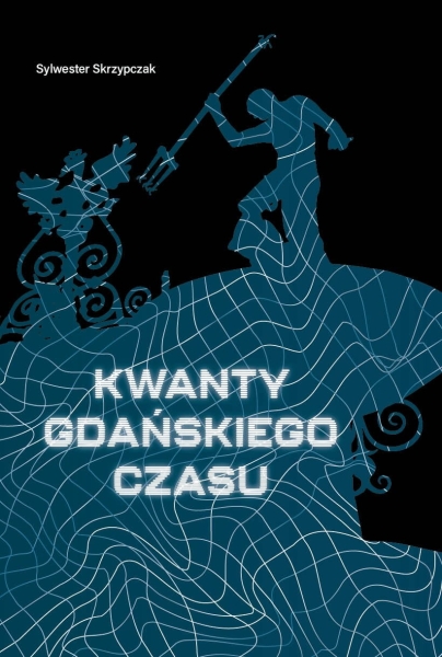 KWANTY GDAŃSKIEGO CZASU SYLWESTER SKRZYPCZAK NOWA