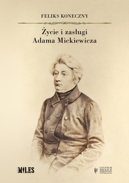 ŻYCIE I ZASŁUGI ADAMA MICKIEWICZA KONECZNY NOWA