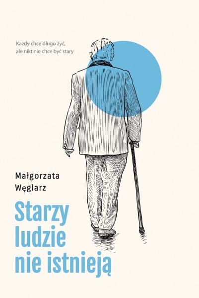 STARZY LUDZIE NIE ISTNIEJĄ MAŁGORZATA WĘGLARZ NOWA