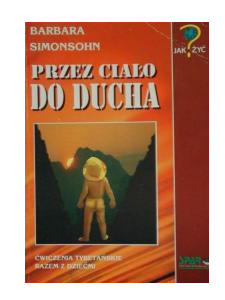 Przez ciało do ducha.Ćwiczenia tybetańskie
