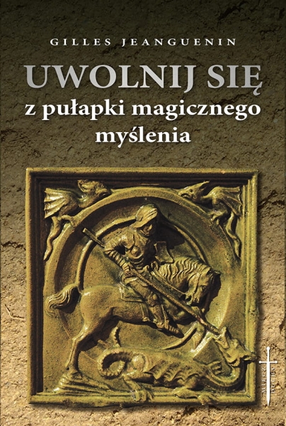 UWOLNIJ SIĘ Z PUŁAPKI MAGICZNEGO MYŚLENIA JEANGUENIN