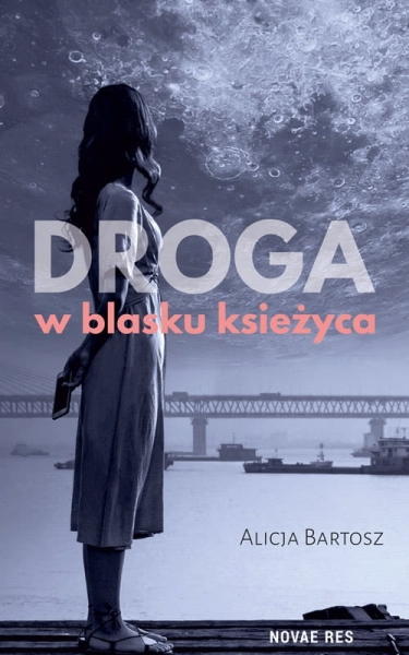 DROGA W BLASKU KSIĘŻYCA ALICJA BARTOSZ NOWA