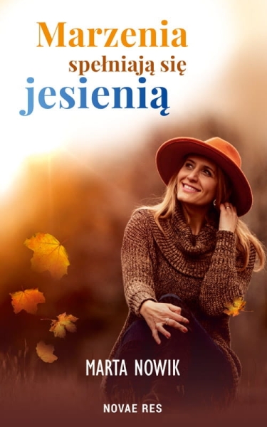 MARZENIA SPEŁNIAJĄ SIĘ JESIENIĄ MARTA NOWIK NOWA