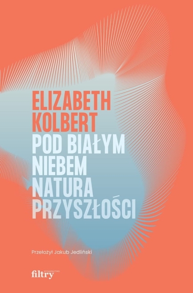 POD BIAŁYM NIEBEM ELIZABETH KOLBERT NOWA