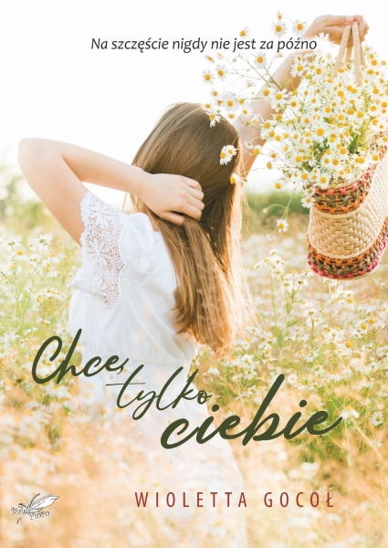 CHCĘ TYLKO CIEBIE WIOLETTA GOCOŁ NOWA