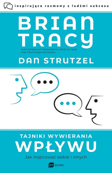 TAJNIKI WYWIERANIA WPŁYWU JAK INSPIROWAĆ SIEBIE I INNYCH