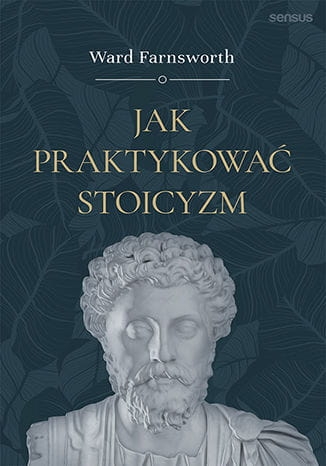 JAK PRAKTYKOWAĆ STOICYZM WARD FARNSWORTH NOWA