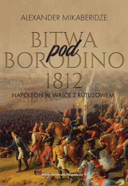 BITWA POD BORODINO 1812 MIKABERIDZE ALEKSANDER NOWA