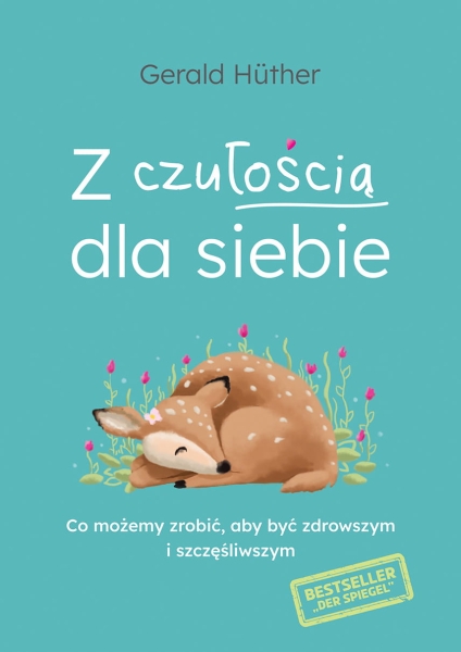 Z CZUŁOŚCIĄ DLA SIEBIE GERALD HUTHER NOWA