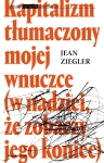 KAPITALIZM TŁUMACZONY MOJEJ WNUCZCE ZIEGLER JEAN