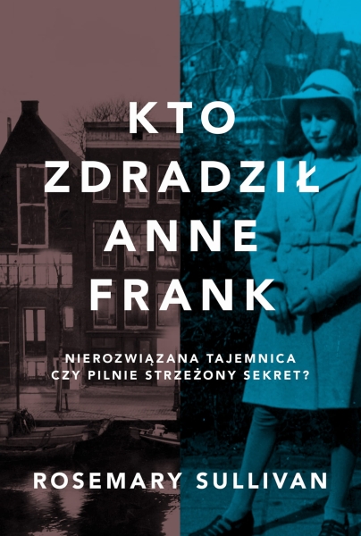 KTO ZDRADZIŁ ANNE FRANK ROSEMARY SULLIVAN NOWA