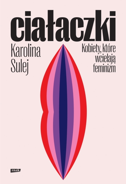 CIAŁACZKI KOBIETY KTÓRE WCIELAJĄ FEMINIZM SULEJ
