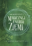 JAK KORZYSTAĆ Z MAGICZNEJ ENERGII ZIEMI BARTLETT