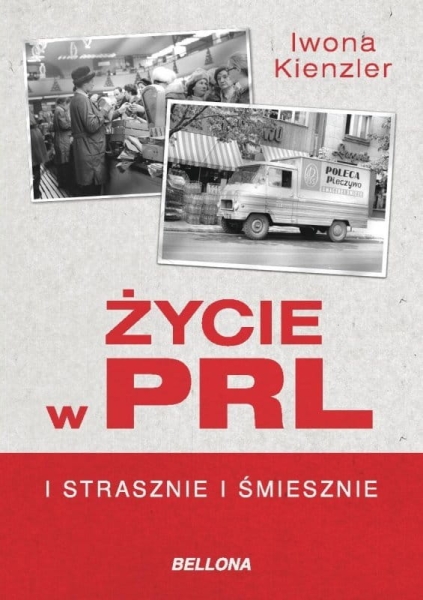 ŻYCIE W PRL I STRASZNIE I ŚMIESZNIE KIENZLER IWONA NOWA