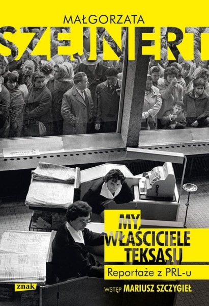 MY WŁAŚCICIELE TEKSASU REPORTAŻE Z PRL-U M SZEJNERT 