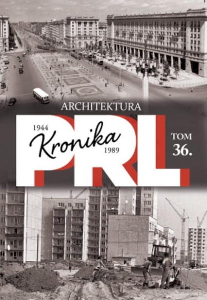 ARCHITEKTURA PRL KRONIKA 1944 1989 TOM 36 