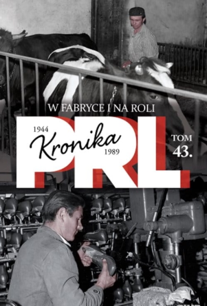 W FABRYCE I NA ROLI PRL KRONIKA 1944 1989 TOM 43