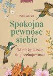 SPOKOJNA PEWNOŚĆ SIEBIE PATRICIA STARK NOWA