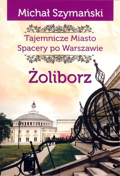 ŻOLIBORZ TAJEMNICZE MIASTO SZYMAŃSKI MICHAŁ NOWA