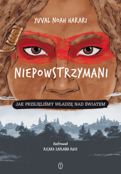 NIEPOWSTRZYMANI JAK PRZEJĘLIŚMY WŁADZĘ YUVAL HARARI
