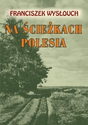 NA ŚCIEŻKACH POLESIA