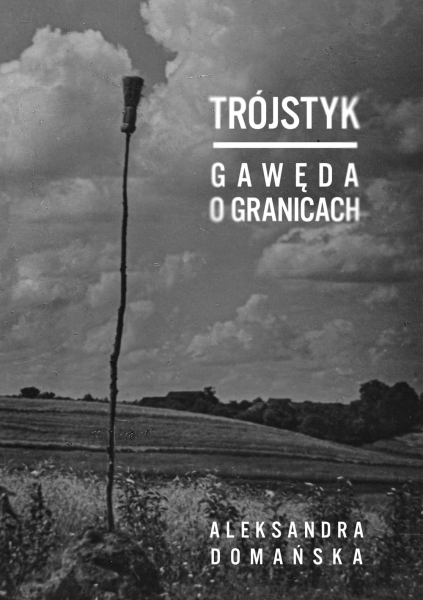 TRÓJSTYK GAWĘDA O GRANICACHR ALEKSANDRA DOMAŃSKA