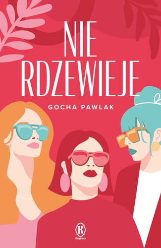 NIE RDZEWIEJE GOCHA PAWLAK NOWA