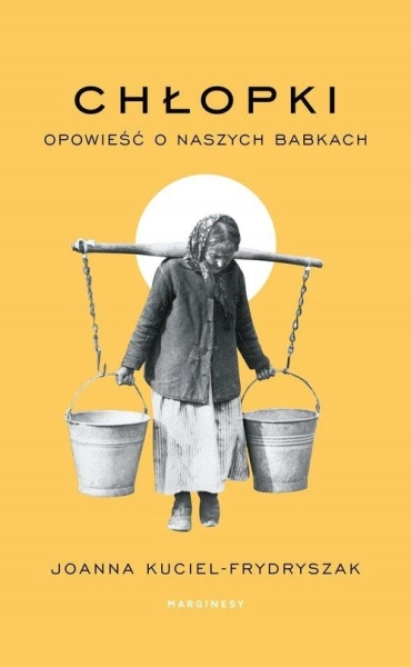 CHŁOPKI OPOWIEŚĆ O NASZYCH BABKACH JOANNA K FRYDRYSZAK NOWA 496 STRON
