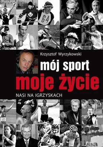 MÓJ SPORT MOJE ŻYCIE KRZYSZTOF WYRZYKOWSKI