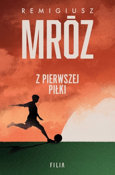 Z PIERWSZEJ PIŁKI REMIGIUSZ MRÓZ NOWA