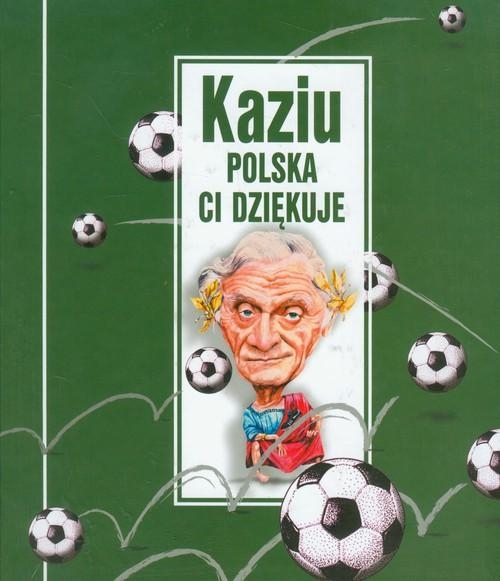 KAZIU POLSKA CI DZIĘKUJE KAZIMIERZ GÓRSKI POLSKA 