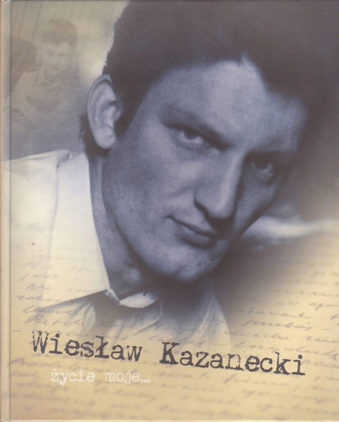 MOJE ŻYCIE WIESŁAW KAZANECKI