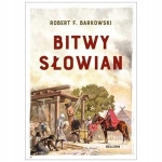 BITWY SŁOWIAN ROBERT F BARKOWSKI NOWA