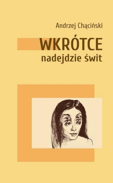 WKRÓTCE NADEJDZIE ŚWIT ANDRZEJ CHĄCIŃSKI