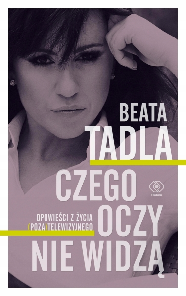 CZEGO OCZY NIE WIDZĄ BEATA TADLA